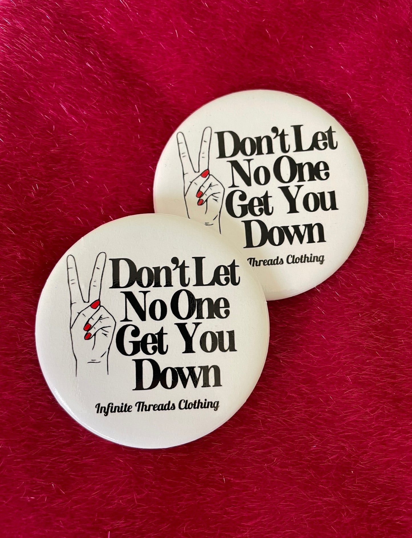 Don't Let Know One Get You Down Button